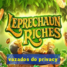 vazados do privacy